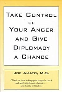 Take Control Of Your Anger And Give Diplomacy A Chance (Paperback)