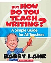 But How Do You Teach Writing?: A Simple Guide for All Teachers (Paperback)