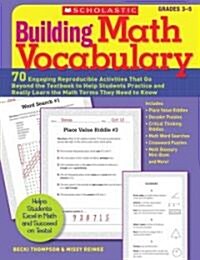 Building Math Vocabulary: 70 Engaging Reproducible Activities That Go Beyond the Textbook to Help Students Practice and Really Learn the Math Te (Paperback)