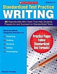 Standardized Test Practice: Writing: Grades 5-6: 25 Reproducible Mini-Tests That Help Students Prepare for and Succeed on Standardized Tests           (Paperback)