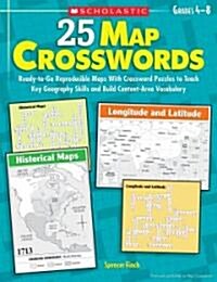 25 Map Crosswords, Grades 4-8: Ready-To-Go Reproducible Maps with Crossword Puzzles to Teach Key Geography Skills and Build Content-Area Vocabulary    (Paperback)