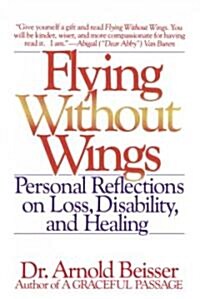 Flying Without Wings: Personal Reflections on Loss, Disability and Healing (Paperback)