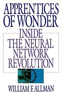 Apprentices of Wonder: Inside the Neural Network Revolution (Paperback)