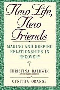 New Life, New Friends: Making and Keeping Relationships in Recovery (Paperback)