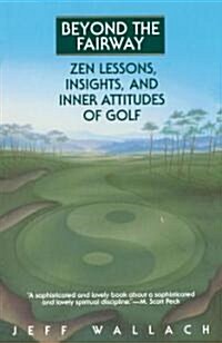Beyond the Fairway: Zen Lessons, Insights, and Inner Attitudes of Golf (Paperback)