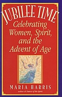 Jubilee Time: Celebrating Women, Spirit, and the Advent of Age (Paperback)