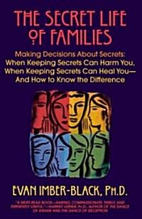 The Secret Life of Families: Making Decisions About Secrets: When Keeping Secrets Can Harm You, When Keeping Secrets Can Heal You-And How to Know t (Paperback)
