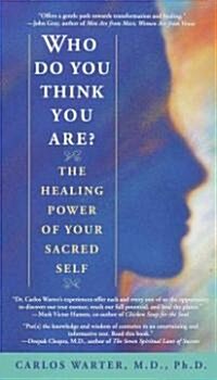 Who Do You Think You Are?: The Healing Power of Your Sacred Self (Paperback)