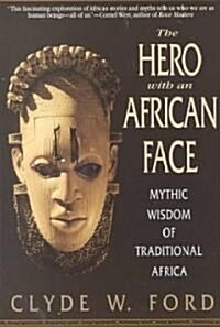 The Hero with an African Face: Mythic Wisdom of Traditional Africa (Paperback)