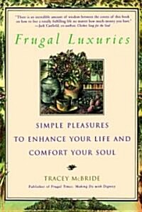 Frugal Luxuries: Simple Pleasures to Enhance Your Life and Comfort Your Soul (Paperback)