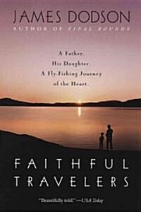 Faithful Travelers: A Father. His Daughter. A Fly-Fishing Journey of the Heart (Paperback)