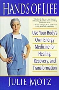 Hands of Life: Use Your Bodys Own Energy Medicine for Healing, Recovery, and Transformation (Paperback)