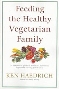 Feeding the Healthy Vegetarian Family: A Cookbook (Paperback)