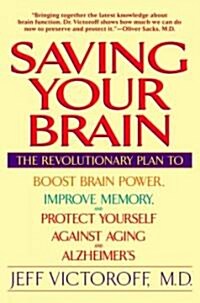 Saving Your Brain: The Revolutionary Plan to Boost Brain Power, Improve Memory, Andprotect Yourself Against Aging and Alzheimers (Paperback)