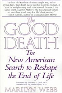 The Good Death: The New American Search to Reshape the End of Life (Paperback)