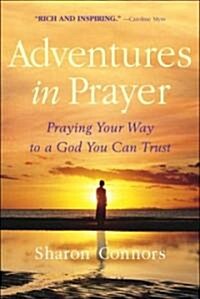 Adventures in Prayer: Praying Your Way to a God You Can Trust (Paperback)