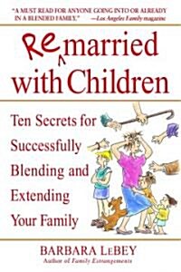 Remarried with Children: Ten Secrets for Successfully Blending and Extending Your Family (Paperback)