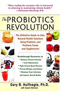 The Probiotics Revolution: The Definitive Guide to Safe, Natural Health Solutions Using Probiotic and Prebiotic Foods and Supplements (Paperback)