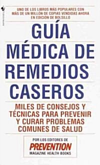 Guia Medica de Remedios Caseros: Miles de Sugerencias Y Tratamientos Practicos Para Prevenir Y Curar Problemas de Salud (Mass Market Paperback)