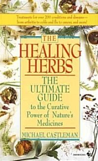 The Healing Herbs: The Ultimate Guide to the Curative Power of Natures Medicines (Mass Market Paperback)