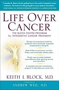 Life Over Cancer: The Block Center Program for Integrative Cancer Treatment (Hardcover)