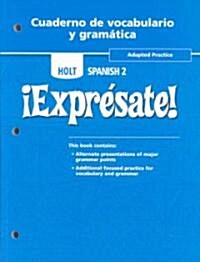 Holt Spanish 2 !Expresate!, Adapted Practice, Cuaderno de Vocabulario y Gramatica (Paperback)