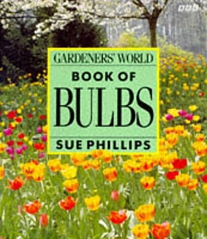 Gardeners World Book of Bulbs (Paperback)