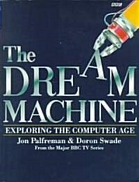 Dream Machine: Exploring the Computer Age (Paperback)
