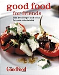 Good Food for Friends: Over 175 Recipes and Ideas for Easy Entertaining (Paperback)