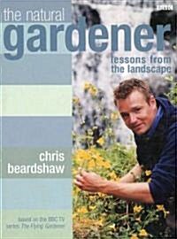 The Natural Gardener: Lessons from the Landscape (Hardcover)
