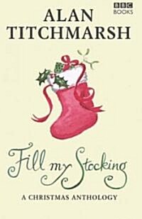 Alan Titchmarshs Fill My Stocking : A Christmas Anthology (Hardcover)