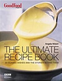 Good Food: The Ultimate Recipe Book : 50 Classic Dishes and the Stories Behind Them (Hardcover)