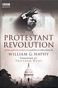 The Protestant Revolution: From Martin Luther to Martin Luther King JR (Hardcover)