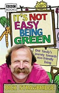 Its Not Easy Being Green : One Familys Journey Towards Eco-friendly Living (Paperback)