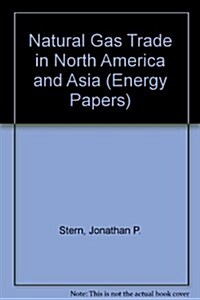 Natural Gas Trade in North America and Asia (Hardcover)