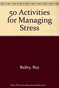 50 Activities for Managing Stress (Hardcover)