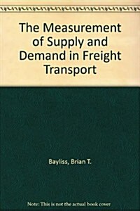 The Measurement of Supply and Demand in Freight Transport (Hardcover)