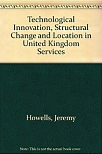 Technological Innovation, Structural Change, and Location in Uk Services (Hardcover)