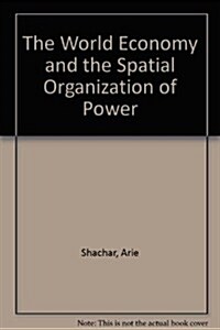 The World Economy and the Spatial Organization of Power (Hardcover)