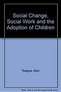 Social Change, Social Work and the Adoption of Children (Hardcover)