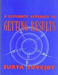 A Systematic Approach to Getting Results (Hardcover)