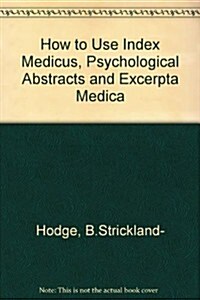 How to Use Index Medicus Psychological Abstracts and Excerpta Medica (Paperback, 2nd, Spiral, Subsequent)