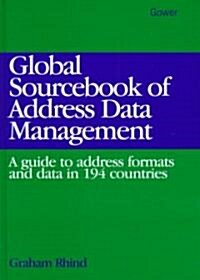 Global Sourcebook of Address Data Management : A Guide to Address Formats and Data in 194 Countries (Hardcover)