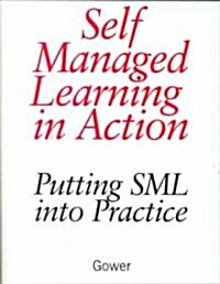 Self Managed Learning in Action : Putting SML into Practice (Hardcover, New ed)