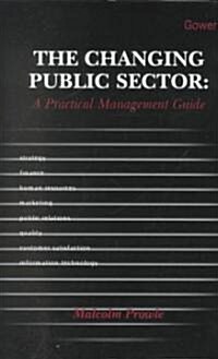 The Changing Public Sector: A Practical Management Guide (Hardcover)