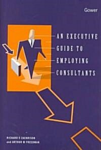 An Executive Guide to Employing Consultants (Hardcover)