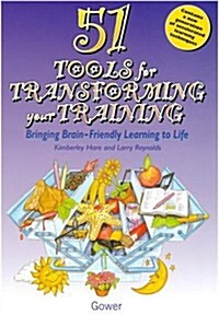 51 Tools for Transforming Your Training : Bringing Brain-friendly Learning to Life (Hardcover)