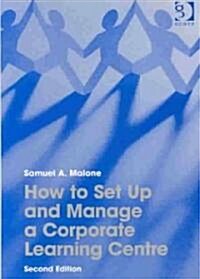 How to Set Up and Manage a Corporate Learning Centre (Hardcover, 2 ed)