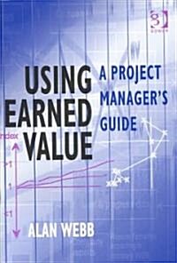 Using Earned Value : A Project Managers Guide (Hardcover)