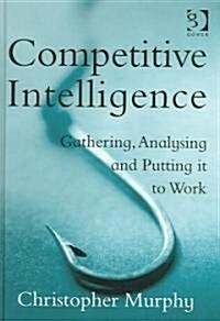 Competitive Intelligence : Gathering, Analysing and Putting it to Work (Hardcover, New ed)